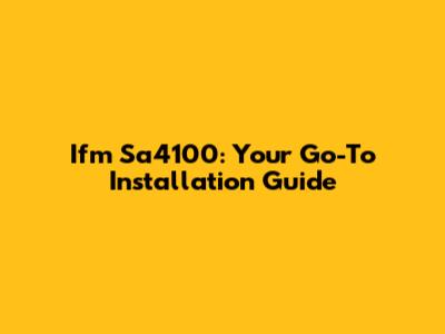 Ifm Sa4100: Your Go-To Installation Guide