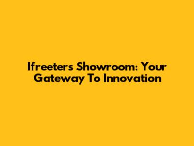 Ifreeters Showroom: Your Gateway To Innovation