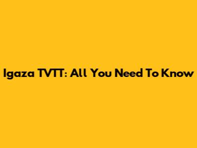 Igaza TVTT: All You Need To Know