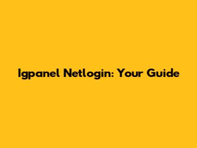 Igpanel Netlogin: Your Guide