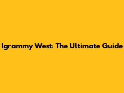 Igrammy West: The Ultimate Guide