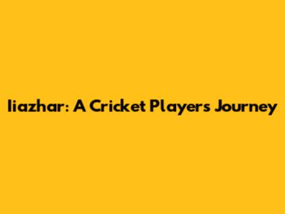 Iiazhar: A Cricket Player's Journey
