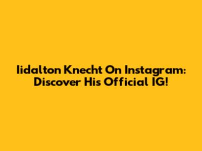 Iidalton Knecht On Instagram: Discover His Official IG!