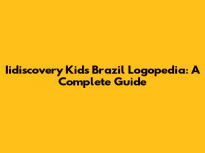 Iidiscovery Kids Brazil Logopedia: A Complete Guide