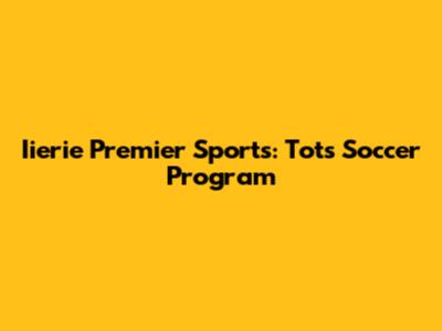 Iierie Premier Sports: Tots Soccer Program