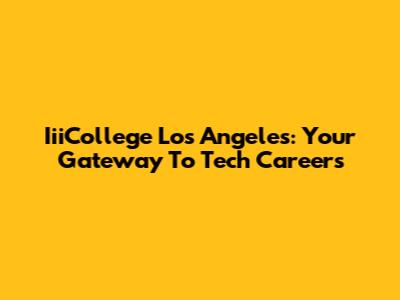 IiiCollege Los Angeles: Your Gateway To Tech Careers