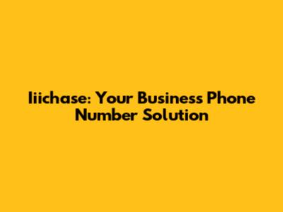 Iiichase: Your Business Phone Number Solution