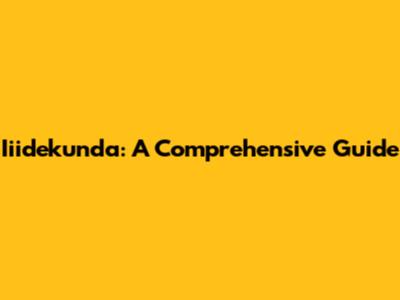 Iiidekunda: A Comprehensive Guide