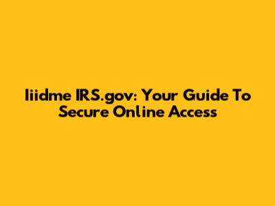 Iiidme IRS.gov: Your Guide To Secure Online Access