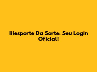 Iiiesporte Da Sorte: Seu Login Oficial!