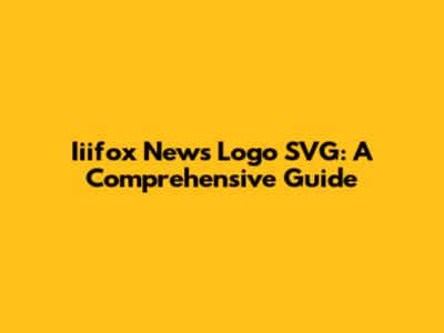 Iiifox News Logo SVG: A Comprehensive Guide
