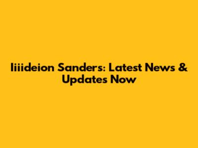 Iiiideion Sanders: Latest News & Updates Now