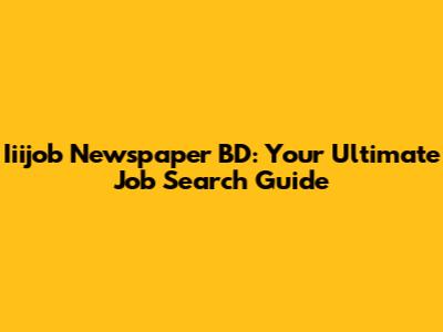 Iiijob Newspaper BD: Your Ultimate Job Search Guide