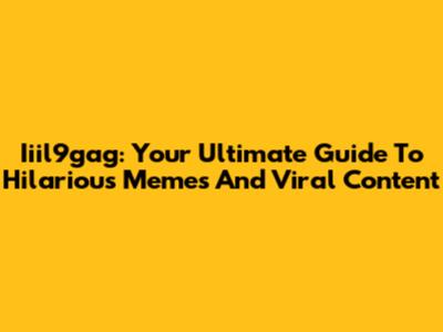 Iiil9gag: Your Ultimate Guide To Hilarious Memes And Viral Content