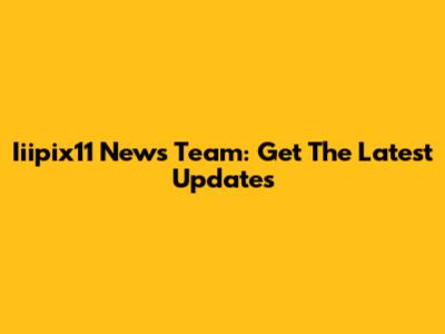 Iiipix11 News Team: Get The Latest Updates