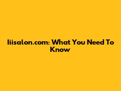 Iiisalon.com: What You Need To Know