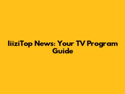 IiiziTop News: Your TV Program Guide
