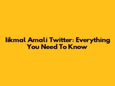 Iikmal Amali Twitter: Everything You Need To Know