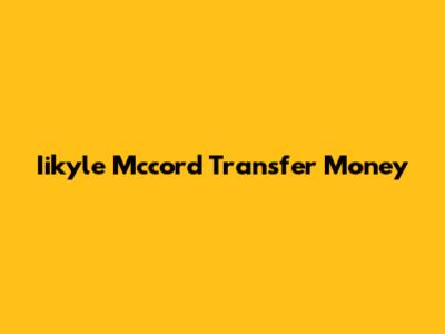 Iikyle Mccord Transfer Money