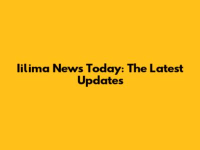 Iilima News Today: The Latest Updates