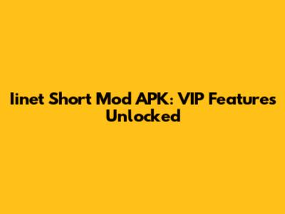 Iinet Short Mod APK: VIP Features Unlocked