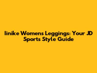 Iinike Women's Leggings: Your JD Sports Style Guide