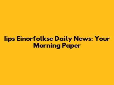 Iips Einorfolkse Daily News: Your Morning Paper