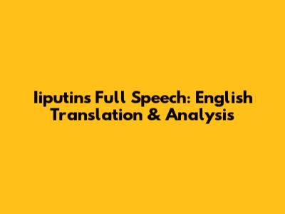 Iiputin's Full Speech: English Translation & Analysis