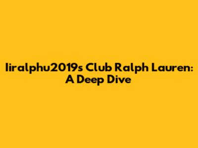 Iiralphu2019s Club Ralph Lauren: A Deep Dive