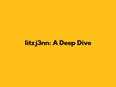 Iitzj3nn: A Deep Dive