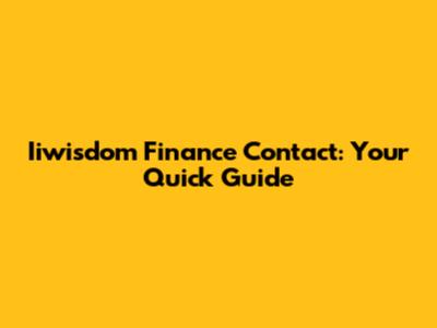 Iiwisdom Finance Contact: Your Quick Guide