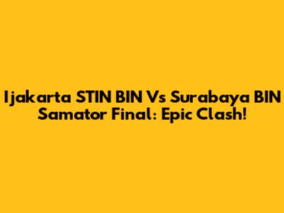 Ijakarta STIN BIN Vs Surabaya BIN Samator Final: Epic Clash!