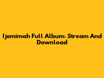 Ijemimah Full Album: Stream And Download