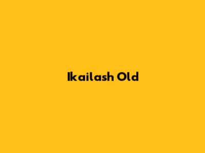 Ikailash Old