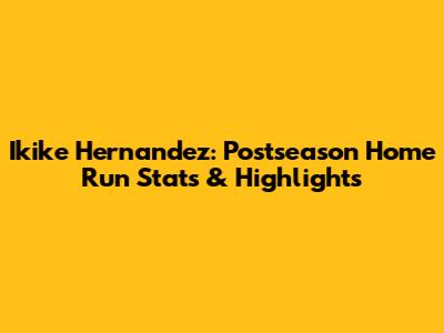 Ikike Hernandez: Postseason Home Run Stats & Highlights