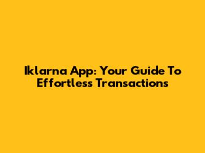 Iklarna App: Your Guide To Effortless Transactions