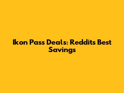 Ikon Pass Deals: Reddit's Best Savings