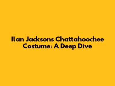 Ilan Jackson's Chattahoochee Costume: A Deep Dive