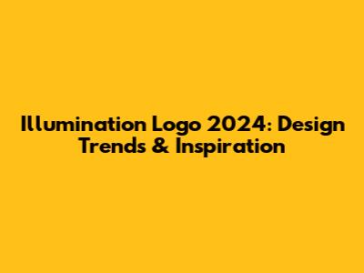 Illumination Logo 2024: Design Trends & Inspiration