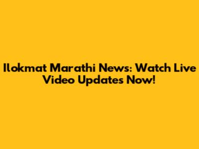 Ilokmat Marathi News: Watch Live Video Updates Now!