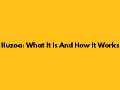 Iluzoa: What It Is And How It Works