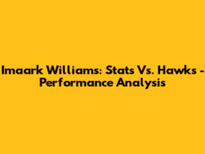 Imaark Williams: Stats Vs. Hawks - Performance Analysis