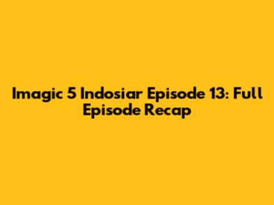 Imagic 5 Indosiar Episode 13: Full Episode Recap