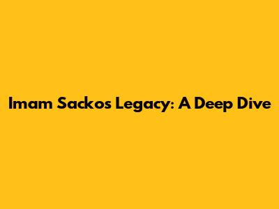 Imam Sacko's Legacy: A Deep Dive