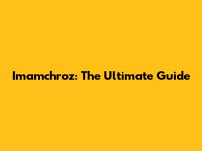 Imamchroz: The Ultimate Guide
