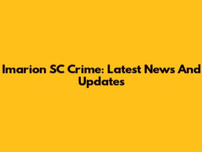 Imarion SC Crime: Latest News And Updates
