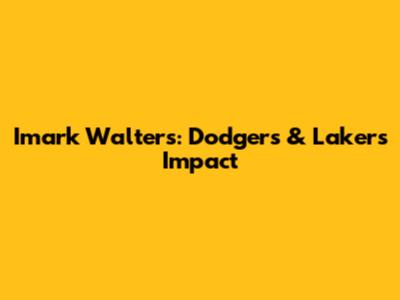 Imark Walters: Dodgers & Lakers' Impact