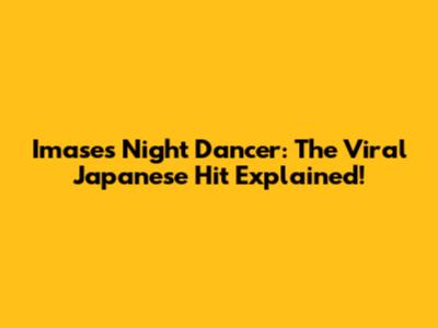 Imase's Night Dancer: The Viral Japanese Hit Explained!