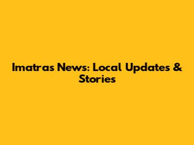 Imatras News: Local Updates & Stories