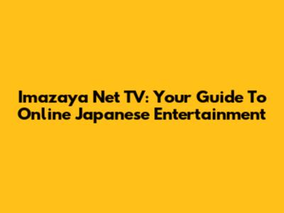 Imazaya Net TV: Your Guide To Online Japanese Entertainment